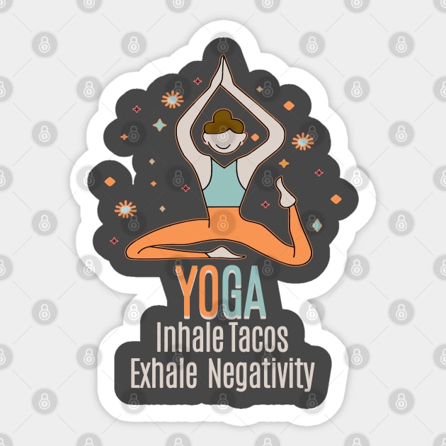 YOGA - Inhale Tacos Exhale Negativity Sticker by Fashioned by You, Created by Me A.zed